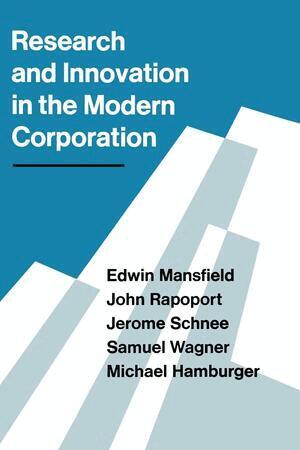 Edwin Mansfield, John Rapoport, Jerome Schnee, Samuel Wagner, Michael Hamburger - Research and Innovation in the Modern Corporation, Häftad