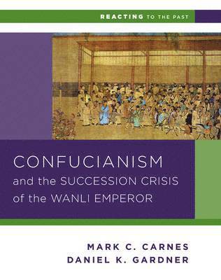 bokomslag Confucianism and the Succession Crisis of the Wanli Emperor, 1587