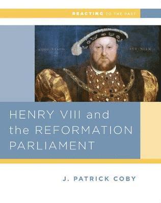 John Patrick (Smith College) Coby - Henry VIII and the Reformation of Parliament, Häftad