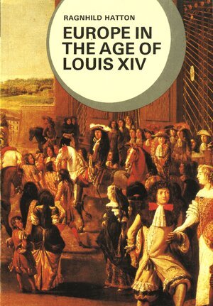 Ragnhild Hatton - Europe in the Age of Louis XIV, Häftad
