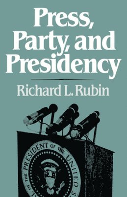 bokomslag Press, Party, and Presidency