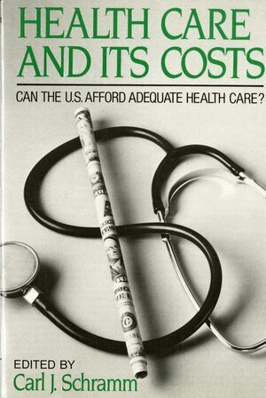 Carl J. Schramm, Carl J. Schramm, Carl J Schramm - Health Care and Its Costs, Häftad