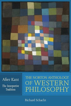 Richard Schacht, James Conant, Jay R. Elliott - Norton Anthology of Western Philosophy: After Kant, Häftad