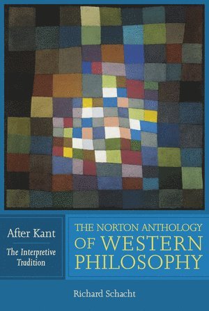 Richard Schacht, James Conant, Jay R. Elliott, Richard (University of Illinois) Schacht, James (University of Chicago) Conant, Jay R. (Bard College) Elliott, Jay R Elliott - Norton Anthology of Western Philosophy: After Kant, Häftad