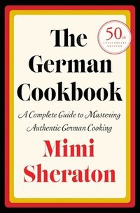bokomslag The German Cookbook: A Complete Guide to Mastering Authentic German Cooking