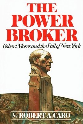 Robert A. Caro - The Power Broker (Pulitzer Prize Winner): Robert Moses and the Fall of New York, Inbunden