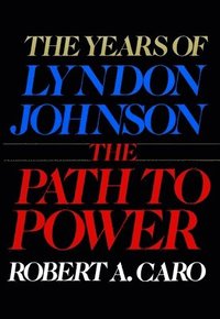 bokomslag The Path to Power: The Years of Lyndon Johnson I