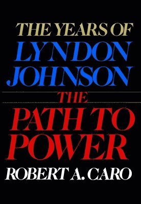 bokomslag The Path to Power: The Years of Lyndon Johnson I