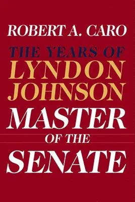 Robert A. Caro - Master of the Senate (Pulitzer Prize Winner): The Years of Lyndon Johnson III, Inbunden