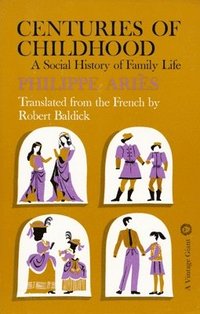 bokomslag Centuries of Childhood: A Social History of Family Life