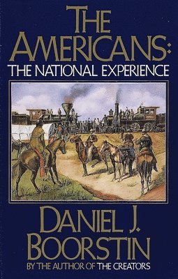 Daniel J. Boorstin - The Americans: The National Experience, Häftad