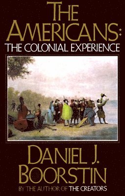 Daniel J. Boorstin - The Americans: The Colonial Experience, Häftad