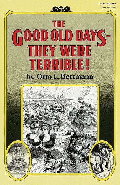 Otto Bettmann - Good Old Days--They Were Terrible!, Häftad