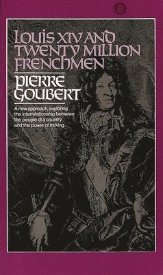 Louis XIV and Twenty Million Frenchmen: A New Approach, Exploring the Interrelationship Between the People of a Country and the Power of Its King 1