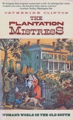 Catherine Clinton - The Plantation Mistress: Woman's World in the Old South, Häftad