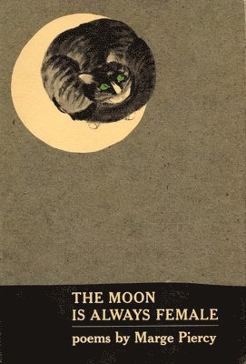 Marge Piercy - The Moon Is Always Female: Poems, Häftad