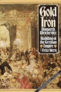 bokomslag Gold and Iron: Bismark, Bleichroder, and the Building of the German Empire