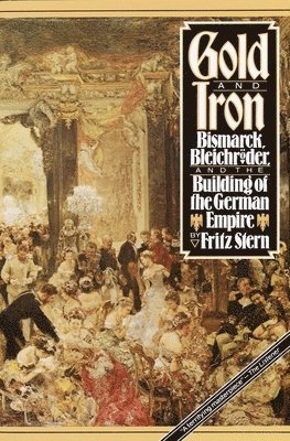 bokomslag Gold and Iron: Bismark, Bleichroder, and the Building of the German Empire