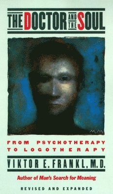 bokomslag The Doctor and the Soul: From Psychotherapy to Logotherapy