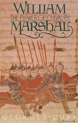 Georges Duby - William Marshal: The Flower of Chivalry, Häftad