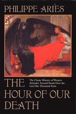 bokomslag The Hour of Our Death: The Classic History of Western Attitudes Toward Death Over the Last One Thousandyears