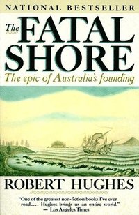 bokomslag The Fatal Shore: the Epic of Australia's Founding