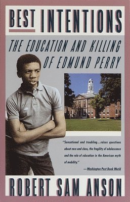 Robert Sam Anson - Best Intentions: The Education and Killing of Edmund Perry, Häftad