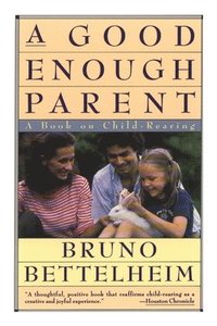 bokomslag Good Enough Parent: A Book on Child-Rearing