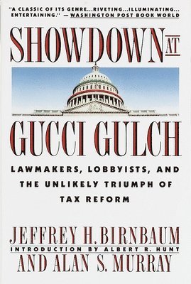 Alan Murray - Showdown at Gucci Gulch: Lawmakers, Lobbyists, and the Unlikely Triumph of Tax Reform, Häftad