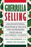 bokomslag Guerrilla Selling: Unconventional Weapons and Tactics for Increasing Your Sales