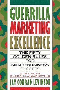 bokomslag Guerrilla Marketing Excellence: The 50 Golden Rules for Small-Business Success