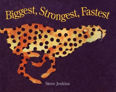 Steve Jenkins - Biggest, Strongest, Fastest, Inbunden