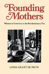 bokomslag Founding Mothers: Women of America in the Revolutionary Era