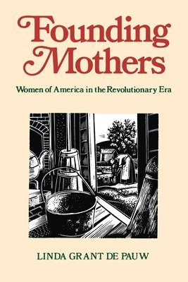 bokomslag Founding Mothers: Women of America in the Revolutionary Era