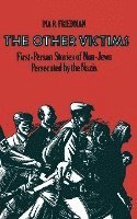 Ina R. Friedman - The Other Victims: First-Person Stories of Non-Jews Persecuted by the Nazis, Häftad