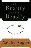 Natalie Angier - The Beauty of the Beastly, Häftad