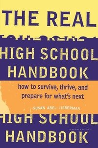 bokomslag The Real High School Handbook: How to Survive, Thrive, and Prepare for What's Next