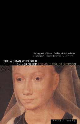 Linda Gregerson - The Woman Who Died in Her Sleep, Häftad