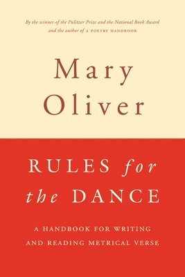 Mary Oliver - Rules for the Dance: A Handbook for Writing and Reading Metrical Verse, Häftad