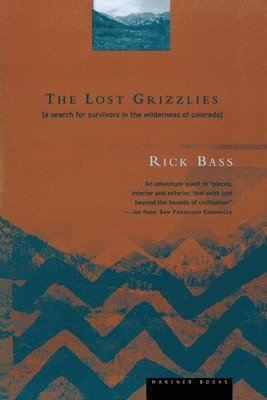 Rick Bass - The Lost Grizzlies: A Search for Survivors in the Wilderness of Colorado, Häftad