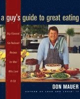 bokomslag A Guy's Guide to Great Eating: Big-Flavored, Fat-Reduced Recipes for Men Who Love to Eat