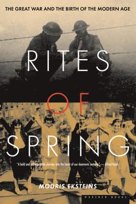 Modris Eksteins - Rites of Spring: The Great War and the Birth of the Modern Age, Häftad