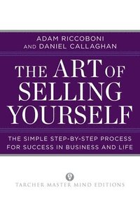 bokomslag The Art of Selling Yourself: The Simple Step-by-Step Process for Success in Business and Life