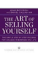 The Art of Selling Yourself: The Simple Step-by-Step Process for Success in Business and Life 1