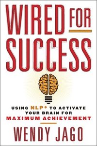 bokomslag Wired for Success: Wired for Success: Using NLP* to Activate Your Brain for Maximum Achievement