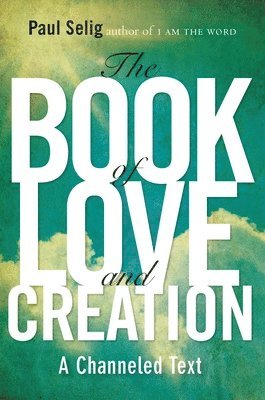 Paul Selig - Book of Love and Creation, Häftad