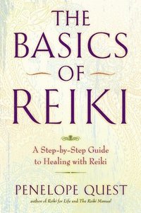 bokomslag The Basics of Reiki: A Step-By-Step Guide to Healing with Reiki