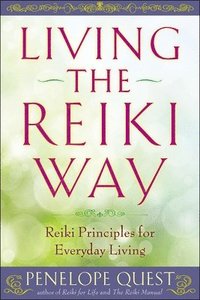 bokomslag Living the Reiki Way: Living the Reiki Way: Reiki Principles for Everyday Living