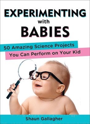 Shaun Gallagher - Experimenting with Babies, Häftad