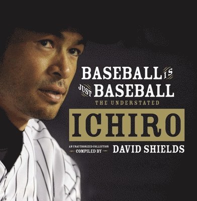 Baseball Is Just Baseball: The Understated Ichiro 1